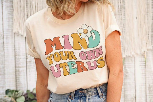 Mind your own uterus tee